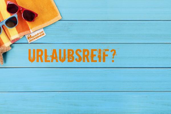 Urlaubsreif?